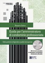Guida per l'amministratore di condominio professionista. Dalla gestione artigianale a quella manageriale. Con CD-ROM