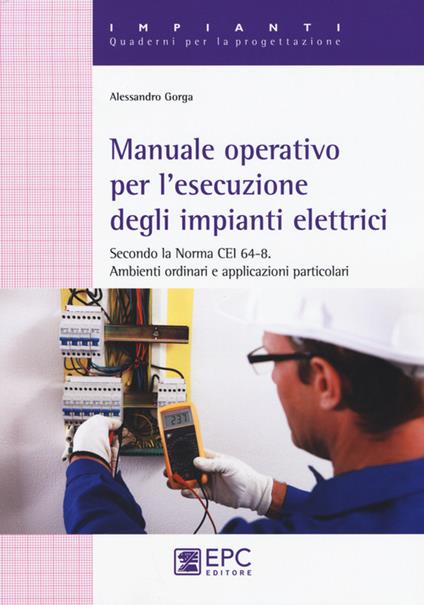 Manuale operativo per l'esecuzione degli impianti elettrici - Alessandro Gorga - copertina