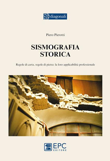 Sismografia storica. Regole di carta, regole di pietra: la loro applicabilità professionale - Piero Pierotti - copertina