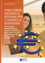 Fondi europei nazionali e regionali per il lavoro e le assunzioni. Come accedere alle agevolazioni per il lavoro e le assunzioni dopo il Jobs Act