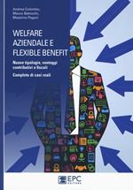 Welfare aziendale e flexible benefit. Nuove tipologie, vantaggi contributivi e fiscali. Completo di casi reali