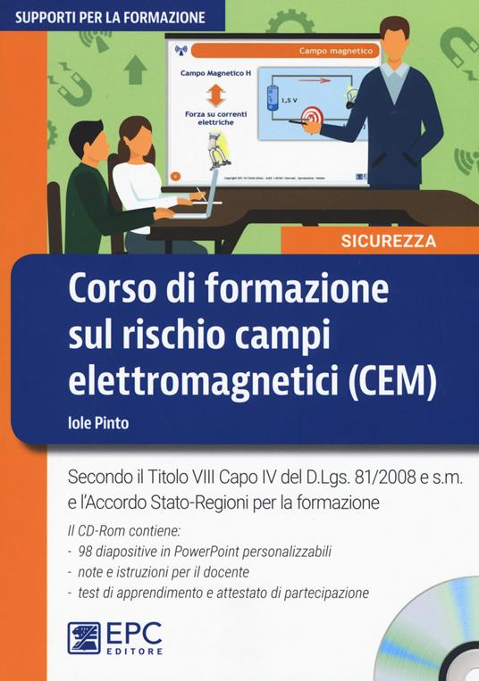 Corso di formazione sul rischio campi elettromagnetici (CEM). Secondo il Titolo VIII Capo IV del D.Lgs. 81/2008 e s.m. e l'accordo Stato-Regioni per la formazione. Con CD-ROM - Iole Pinto - copertina