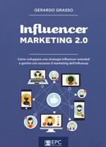 Influencer marketing 2.0. Come sviluppare una strategia influencer-oriented e gestire con successo il marketing dell'influenza. Nuova ediz.