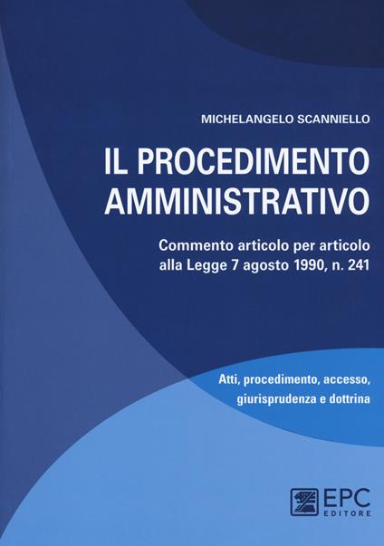 Il procedimento amministrativo. Commento articolo per articolo alla Legge 7 agosto 1990, n. 241. Nuova ediz. Con Contenuto digitale per download e accesso online - Michelangelo Scanniello - copertina