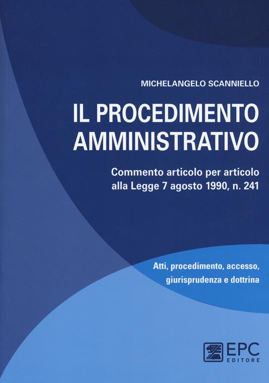 Il procedimento amministrativo. Commento articolo per articolo alla Legge 7 agosto 1990, n. 241. Nuova ediz. Con Contenuto digitale per download e accesso online - Michelangelo Scanniello - copertina