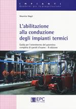 L' abilitazione alla conduzione degli impianti termici. Guida per l'ottenimento del patentino completa di quesiti d'esame. Nuova ediz.