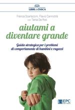 Aiutami a diventare grande. Guida strategica per i problemi di comportamento di bambini e ragazzi
