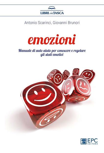 Emozioni. Manuale di auto aiuto per conoscere e regolare gli stati emotivi - Giovanni Brunori,Antonio Scarinci - ebook