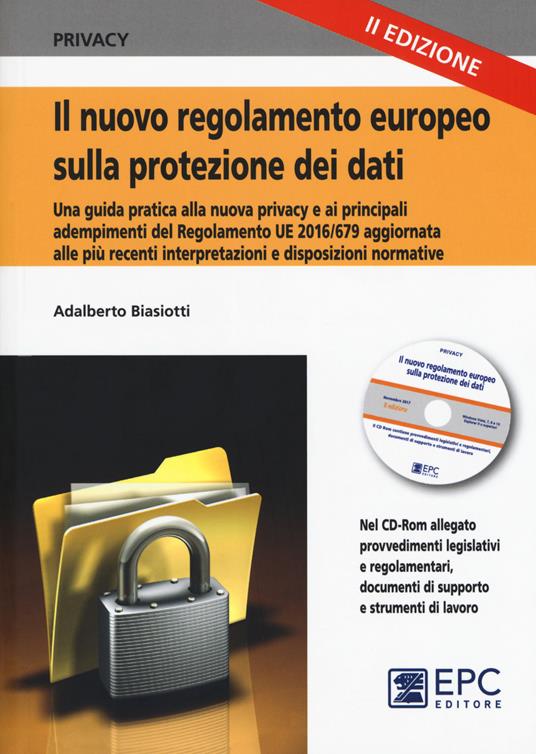 Il nuovo regolamento europeo sulla protezione dei dati. Una guida pratica alla nuova privacy e ai principali adempimenti del Regolamento UE 2016/679, aggiornata alle più recenti disposizioni e interpretazioni normative. Nuova ediz. Con CD-ROM. Con Contenuto digitale per accesso online - Adalberto Biasiotti - copertina