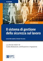 Il sistema di gestione della sicurezza sul lavoro. La UNI ISO 45001:18 Guida all’adozione, certificazione e migrazione. Nuova ediz.