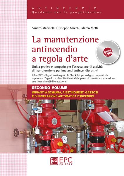 La manutenzione antincendio a regola d’arte. Guida pratica e tempario per l’esecuzione di attività di manutenzione per impianti antincendio attivi. Con 2 DVD video. Vol. 2: Impianti a schiuma, a estinguenti gassosi e di rivelazione automatica d'incendio - Sandro Marinelli,Giuseppe Macchi,Marco Metti - copertina