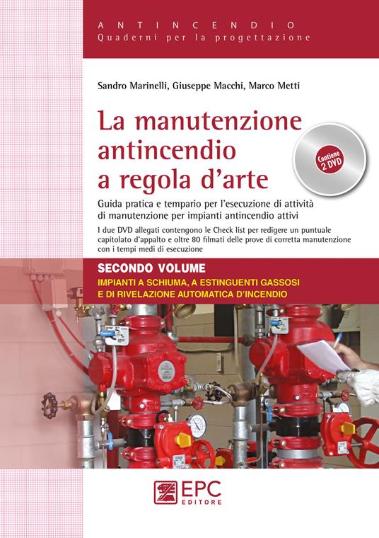 La manutenzione antincendio a regola d’arte. Guida pratica e tempario per l’esecuzione di attività di manutenzione per impianti antincendio attivi. Con 2 DVD video. Vol. 2: Impianti a schiuma, a estinguenti gassosi e di rivelazione automatica d'incendio - Sandro Marinelli,Giuseppe Macchi,Marco Metti - copertina