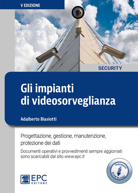 Gli impianti di videosorveglianza. Progettazione, gestione, manutenzione, protezione dei dati. Con Contenuto digitale per download - Adalberto Biasiotti - copertina