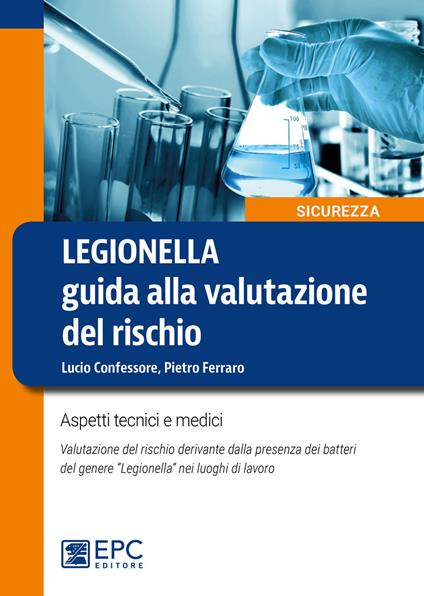 Legionella. Guida alla valutazione del rischio. Aspetti tecnici e medici. Valutazione del rischio derivante dalla presenza dei batteri del genere «Legionella» nei luoghi di lavoro. Nuova ediz. - Pietro Ferraro,Lucio Confessore - copertina