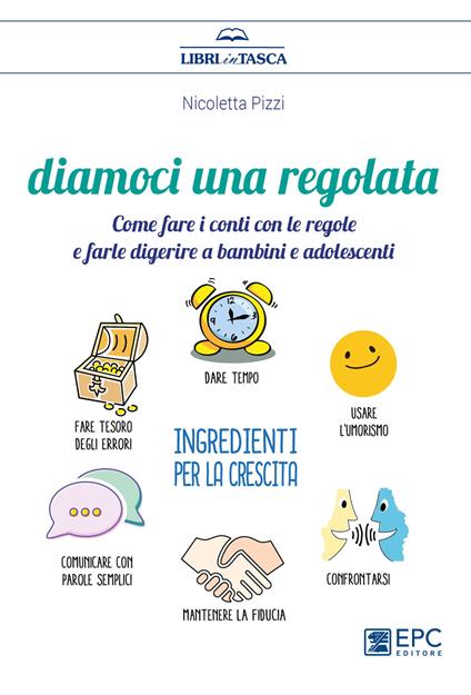 Diamoci una regolata. Come fare i conti con le regole e farle digerire a bambini e adolescenti - Nicoletta Pizzi - ebook