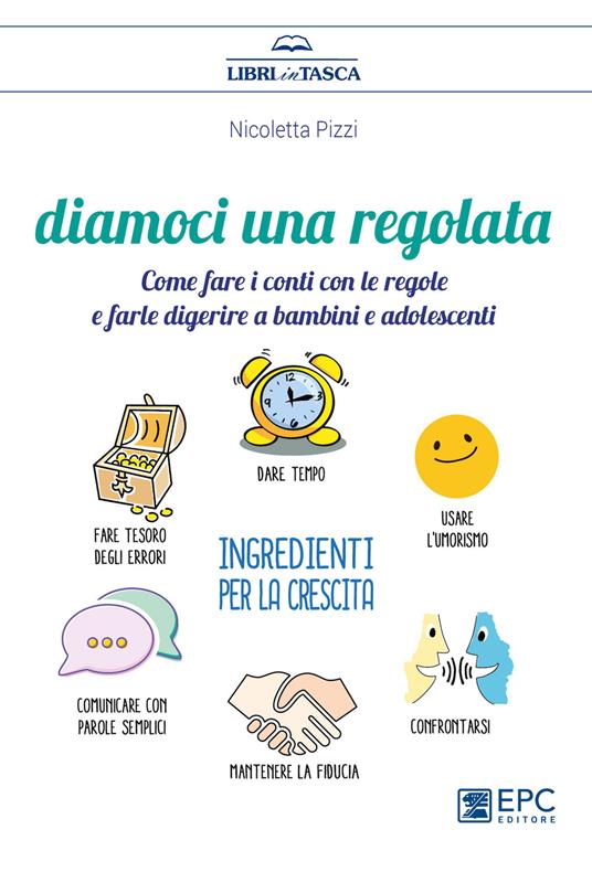 Diamoci una regolata. Come fare i conti con le regole e farle digerire a bambini e adolescenti - Nicoletta Pizzi - ebook