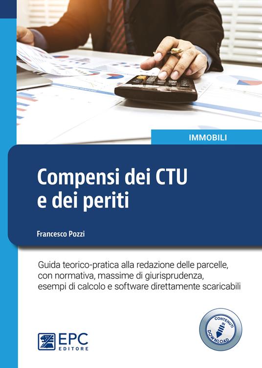 Compensi dei CTU e dei periti. Guida teorico-pratica alla redazione delle parcelle, con normativa, massime di giurisprudenza, esempi di calcolo e software direttamente scaricabili. Con Contenuto digitale per download - Francesco Pozzi - copertina