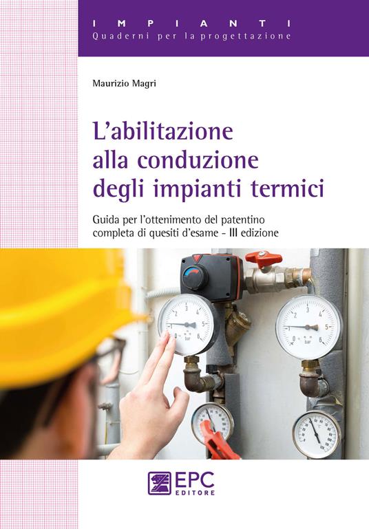 L'abilitazione alla conduzione degli impianti termici. Guida per l’ottenimento del patentino completa di quesiti d’esame - Maurizio Magri - copertina