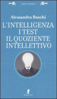 L' intelligenza. I test. Il quoziente intellettivo - Alessandra Buschi - copertina