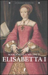 Elisabetta I. Regina d'Inghilterra - Mariangela Melotti - copertina