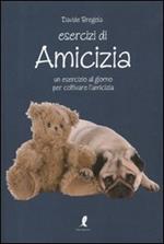 Esercizi di amicizia. Un esercizio al giorno per coltivare l'amicizia