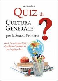 Quiz di cultura generale per la scuola primaria - Giulia Bellini - copertina