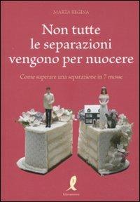 Non tutte le separazioni vengono per nuocere. Come superare una separazione in 7 mosse - Regina Marta - copertina