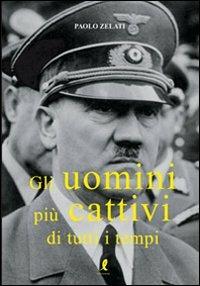 Gli uomini più cattivi di tutti i tempi - Paolo Zelati - copertina