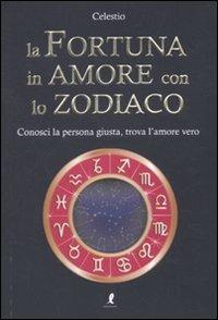 La fortuna in amore con lo zodiaco - Celestio - copertina