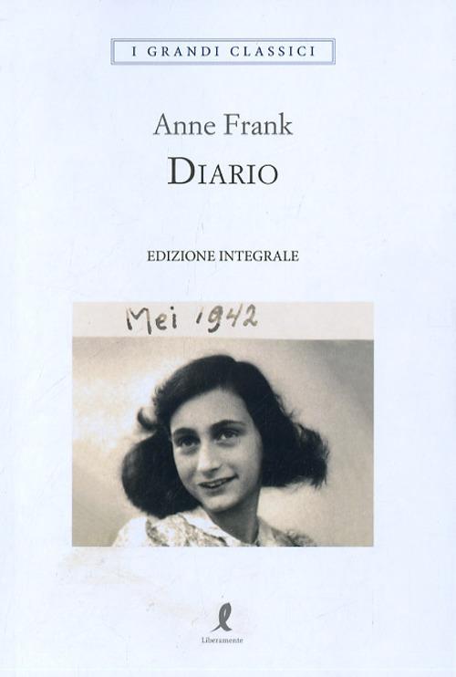 Diario. Ediz. integrale - Anne Frank - Libro - Liberamente - I grandi  classici
