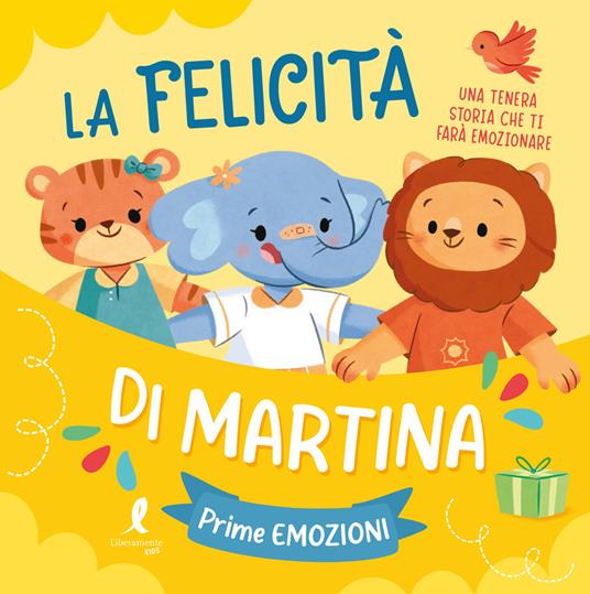 La felicità di Martina. Prime emozioni. Ediz. illustrata - copertina