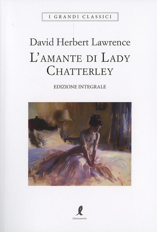 L'amante di lady Chatterley. Ediz. integrale - D. H. Lawrence - copertina