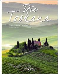 Die Toskana. Stimmungen einer Landschaft - Giorgio De Martino - copertina