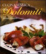 Cucina magica delle Dolomiti. Ediz. illustrata