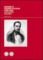 Memorie di Giuseppe Mazzoni (1808-1880). Vol. 1: L'uomo, il politico, il massone (1808-1861).