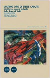 L'ultimo oro di stelle cadute. Evoluzione e strutture nella lirica di Trakl - Elisabetta Mengaldo - copertina