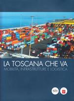 La Toscana che va. Mobilità, infrastrutture e logistiche