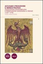 Accusare e proscrivere il nemico politico. Legislazione antighibellina e persecuzione giudiziaria a Firenze (1347-1378)