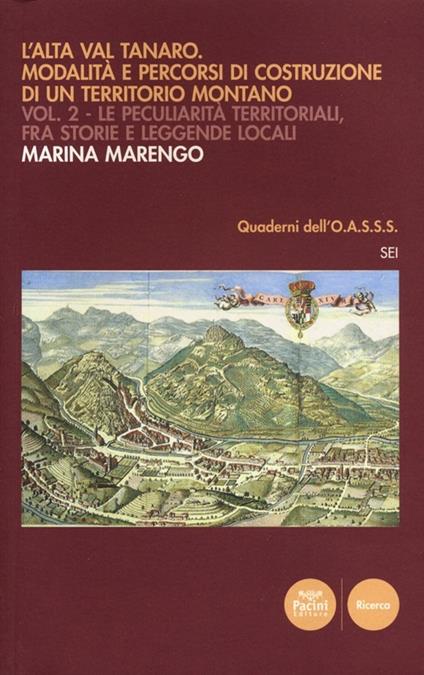 L' Alta Val Tanaro. Modalità e percorsi di costruzione di un territorio montano. Vol. 2: Le peculiarità territoriali, fra storie e leggende locali. - Marina Marengo - copertina