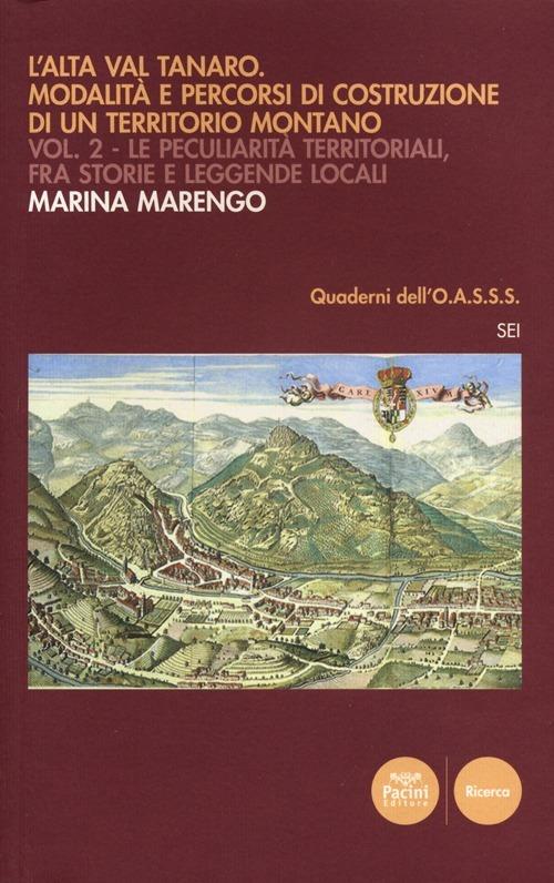 L' Alta Val Tanaro. Modalità e percorsi di costruzione di un territorio montano. Vol. 2: Le peculiarità territoriali, fra storie e leggende locali. - Marina Marengo - copertina