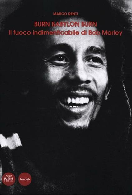 Burn Babylon Burn. Il fuoco indimenticabile di Bob Marley - Marco Denti - copertina