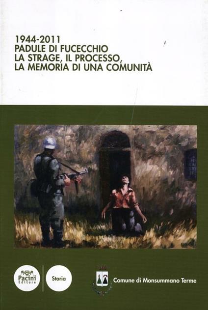 1944-2011 Padule di Fucecchio. La strage, il processo, la memoria di una comunità - Vasco Ferretti - copertina