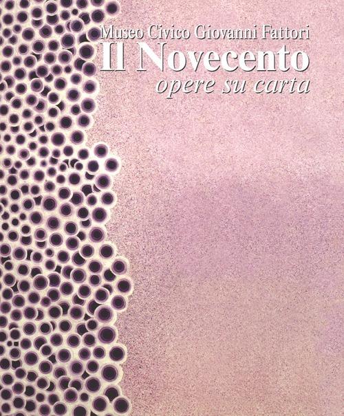 Il Novecento. Museo civico Giovanni Fattori. Opere su carta. Ediz. illustrata - copertina