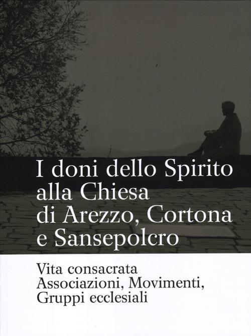 I doni dello Spirito alla Chiesa di Arezzo, Cortona e Sansepolcro. Vita consacrata, associazioni, movimenti, gruppi ecclesiali - copertina