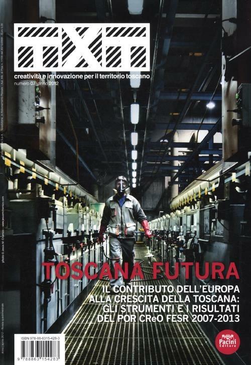 Txt. Creatività e innovazione per il territorio toscano (2012). Ediz. italiana e inglese. Vol. 7: Toscana futura. - copertina
