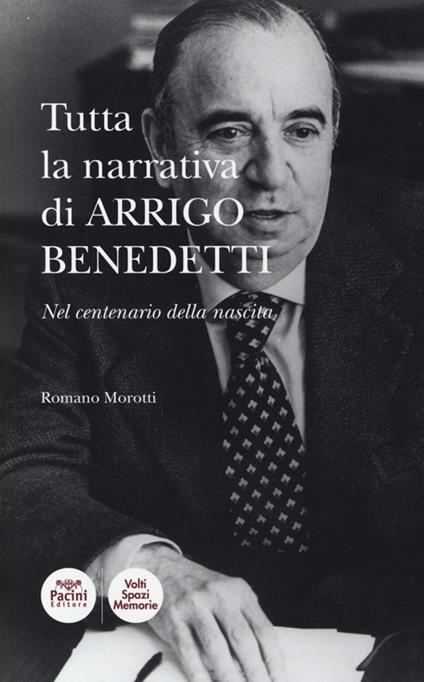 Tutta la narrativa di Arrigo Benedetti. Nel centenario della nascita - Romano Morotti - copertina
