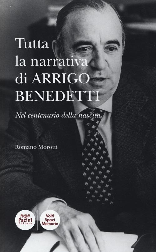 Tutta la narrativa di Arrigo Benedetti. Nel centenario della nascita - Romano Morotti - copertina