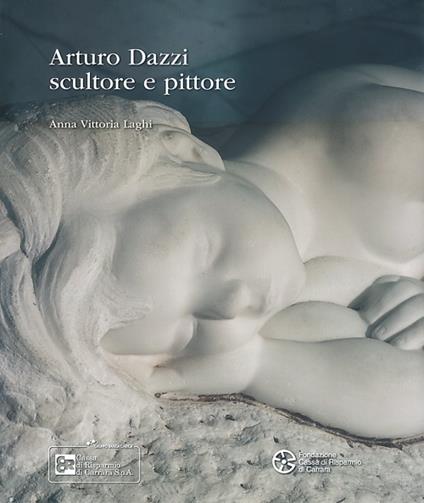 Arturo Dazzi scultore e pittore. Ediz. illustrata - Anna Vittoria Laghi - copertina
