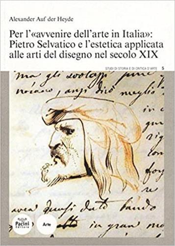 Per l'«avvenire dell'arte in Italia»: Pietro Selvatico e l'estetica applicata alle arti del disegno nel secolo XIX - Alexander Auf der Heide - 2