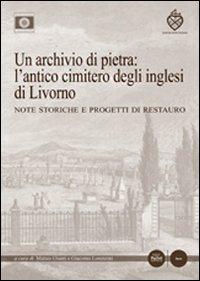 Un archivio di pietra: l'antico cimitero degli inglesi di Livorno. Note storiche e progetti di restauro - copertina